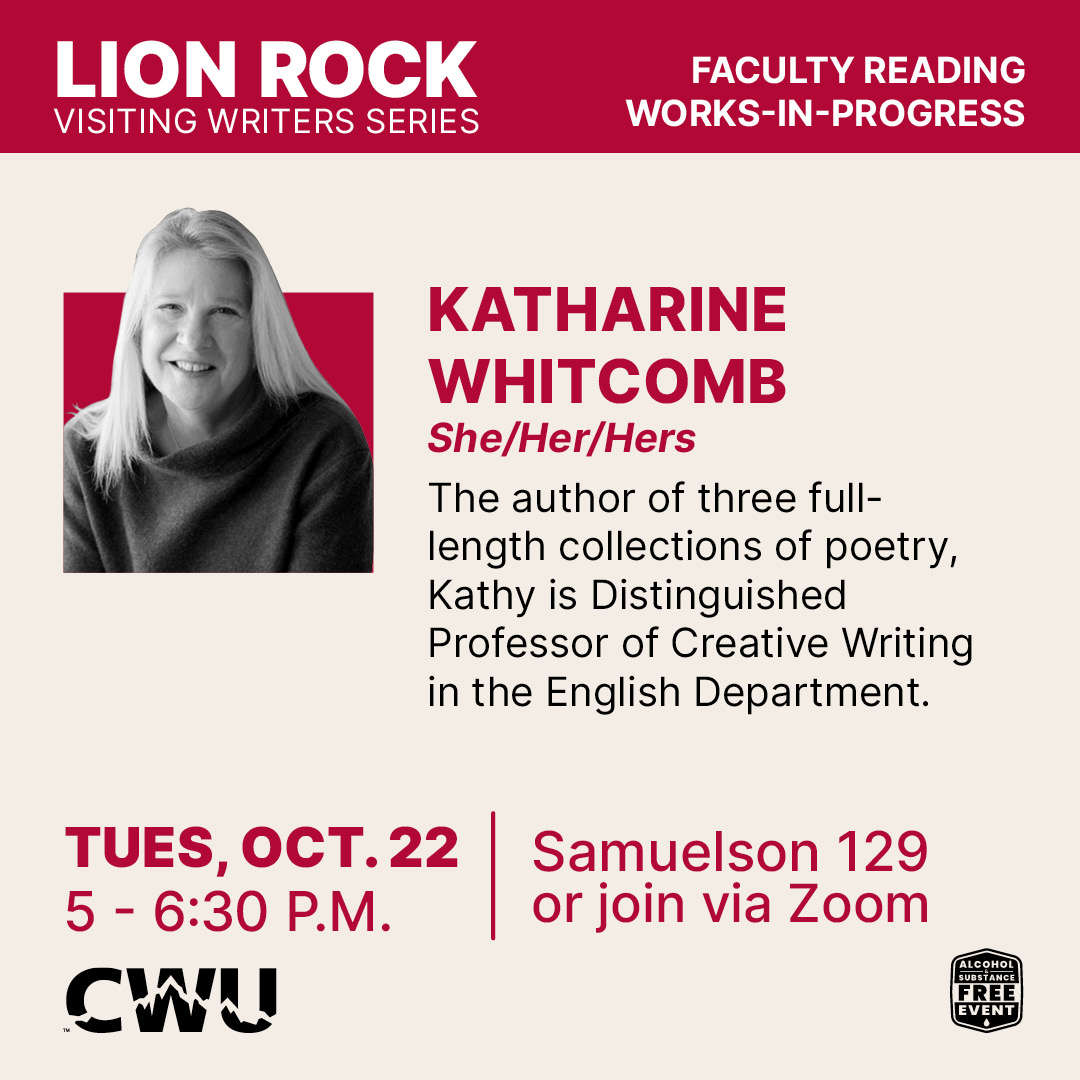 Katharine Whitcomb poster and bio: The author of three full-length poetry, Kathy is Distinguished Professor of Creative Writing in the English Department.